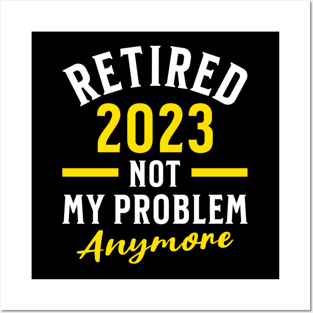 Retired 2023 Not My Problem Anymore Wall Art by Raventeez